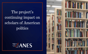 The ANES continuing impact on scholars of American politics